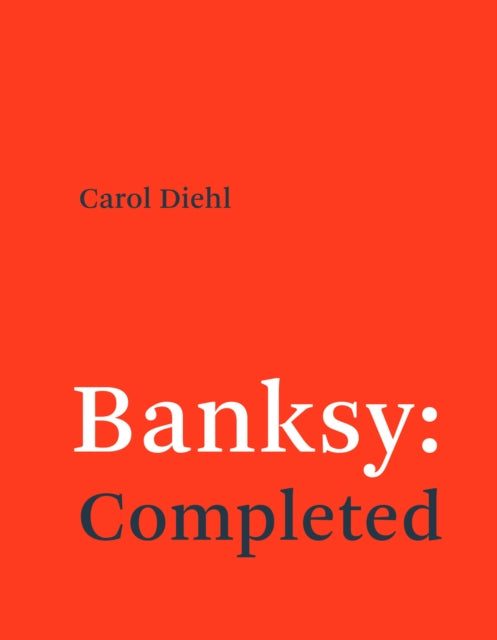 Diehl, Carol - Banksy: Completed