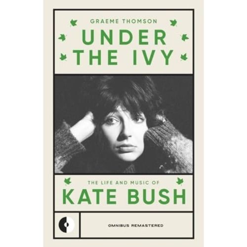 Thomson, Graeme - Under The Ivy : The Life And Music Of Kate Bush