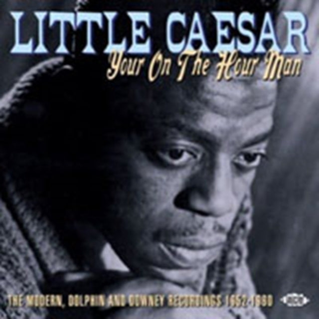 Little Caesar - Your On The Hour Man: The Modern, Dolphin And Downey Recordings 1952-1960