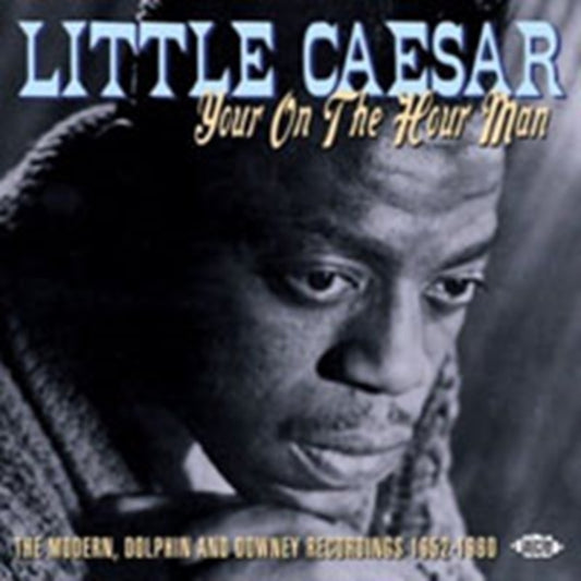 Little Caesar - Your On The Hour Man: The Modern, Dolphin And Downey Recordings 1952-1960
