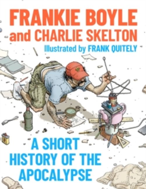 Boyle, Frankie And Charlie Skelton - A Short History Of The Apocalypse