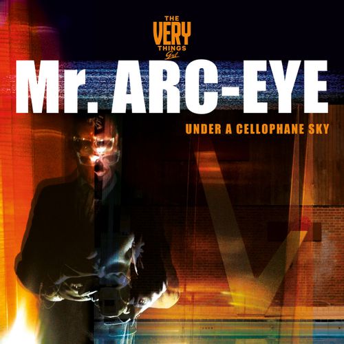 Very Things, The - Mr Arc-Eye (Under A Cellophane Sky)