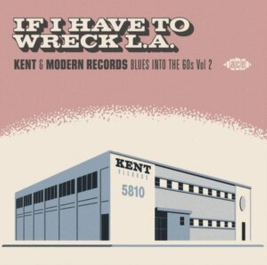 If I Have To Wreck L.A. - Kent & Modern Records Blues Into The 60s Vol 2 - If I Have To Wreck L.A. - Kent & Modern Records Blues Into The 60s Vol 2
