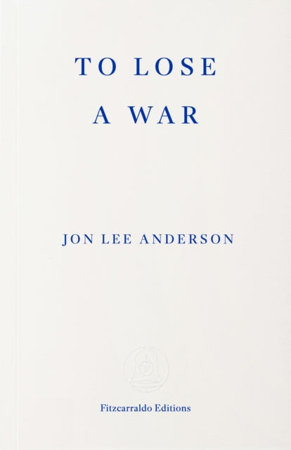Anderson, Jon Lee - To Lose a War