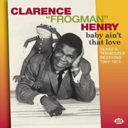 Henry, Clarence "Frogman" - Baby Ain't That Love: Texas & Tennessee Sessions 1964-1974