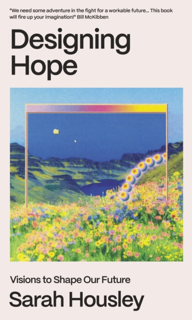 Housley, Sarah - Designing Hope : Visions to Shape our Future