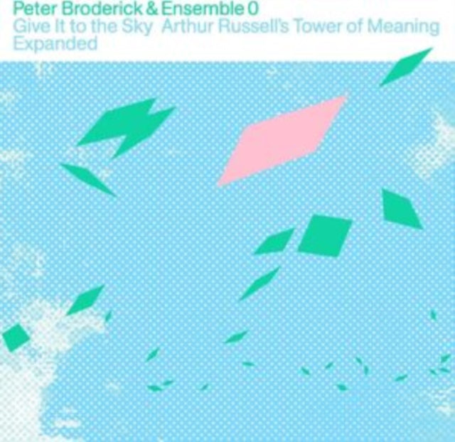 Broderick, Peter & Ensemble - Give It To The Sky: Arthur Russell's Tower Of Meaning Expanded