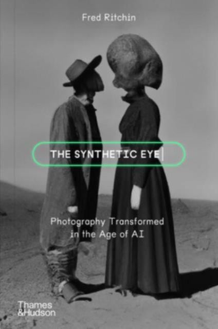 Ritchin, Fred - The Synthetic Eye: Photography Transformed in the Age of AI