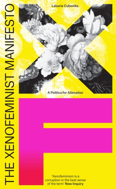 Cuboniks, Laboria - The Xenofeminist Manifesto: A Politics For Alienation