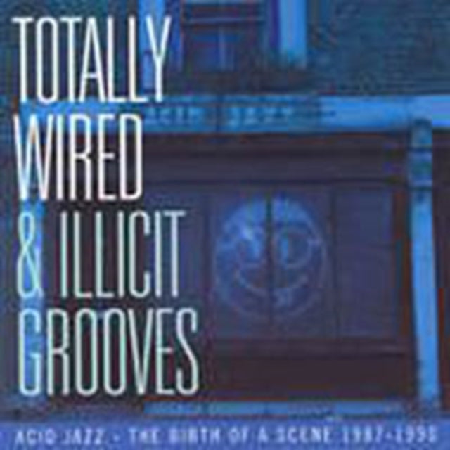 Totally Wired And Illicit Grooves: Acid Jazz The Birth Of A Scene 1987-1990 - Totally Wired And Illicit Grooves: Acid Jazz The Birth Of A Scene 1987-1990