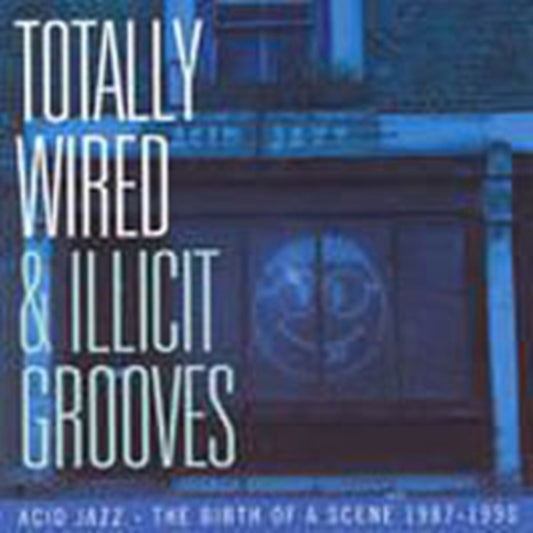 Totally Wired And Illicit Grooves: Acid Jazz The Birth Of A Scene 1987-1990 - Totally Wired And Illicit Grooves: Acid Jazz The Birth Of A Scene 1987-1990