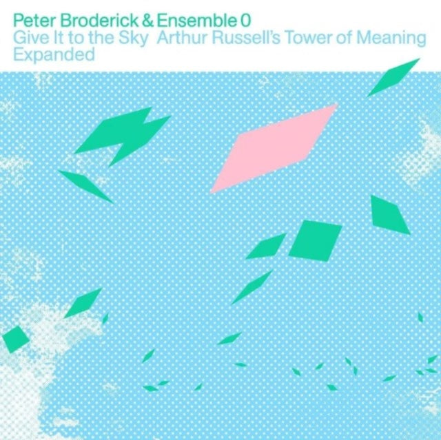 Broderick, Peter & Ensemble - Give It To The Sky: Arthur Russell's Tower Of Meaning Expanded