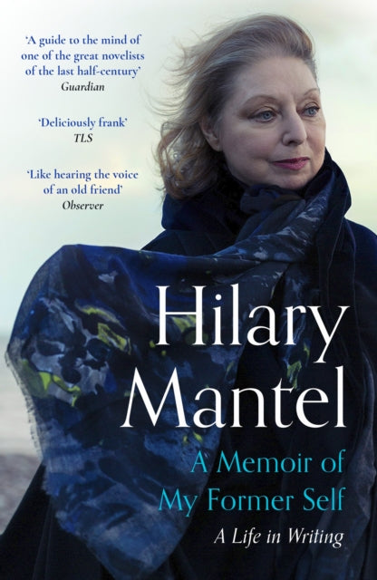 Mantel, Hilary - A Memoir Of My Former Self A Life In Writing