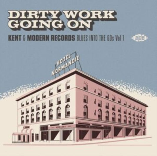 Dirty Work Going On - Kent & Modern Records Blues Into The 60s Vol 1 - Dirty Work Going On - Kent & Modern Records Blues Into The 60s Vol 1