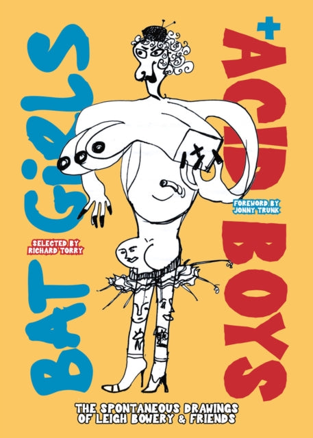 Torrey, Richard & Jonny Trunk - Bat Girls And Acid Boys: The Spontaneous Drawings Of Leigh Bowery & Friends