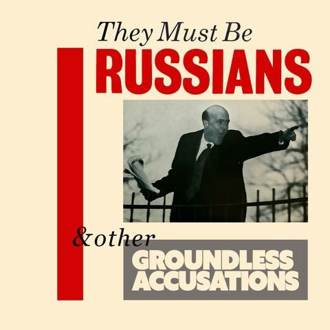 They Must Be Russians - & Other Groundless Accusations