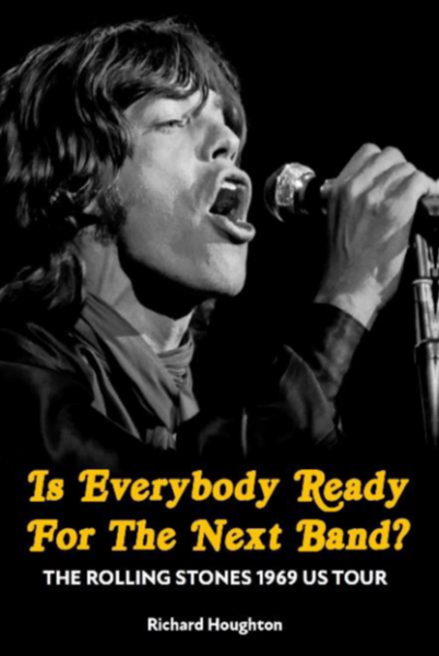 Houghton, Richard - Is Everybody Ready For The Next Band? - The Rolling Stones 1969 US Tour