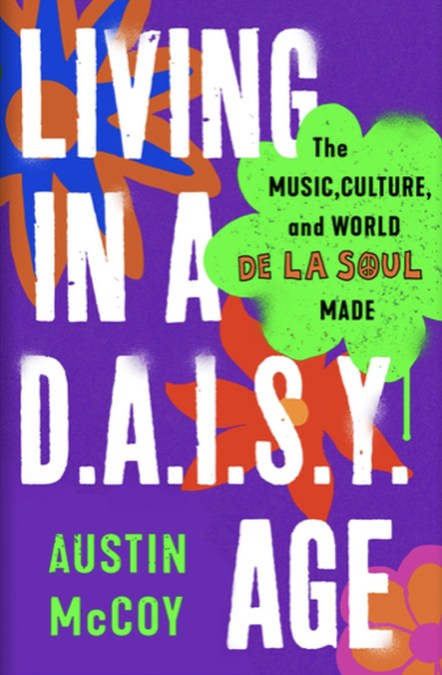 McCoy, Austin - Living in a D.A.I.S.Y. Age The Music, Culture and World De La Soul Made