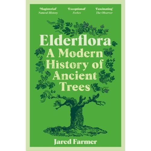 Farmer, Jared - Elderflora : A Modern History Of Ancient Trees