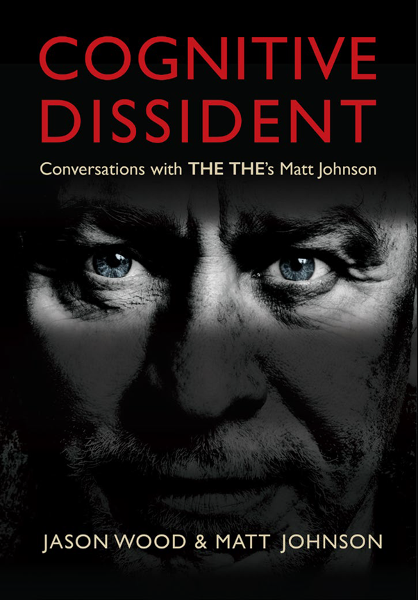Johnson, Matt & Jason Wood - Cognitive Dissident: Conversations With The The's Matt Johnson