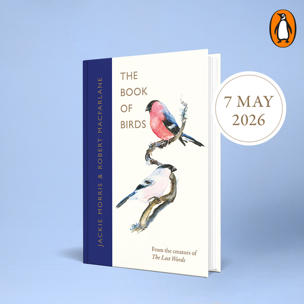Morris, Jackie & Robert Macfarlane - The Book of Birds: A Field Guide to Wonder and Loss