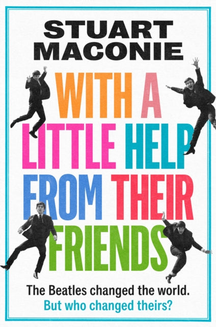 Maconie, Stuart - With A Little Help From Their Friends: The Beatles Changed The World. But Who Changed Theirs?