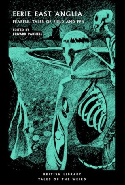 Parnell, Edward - Eerie East Anglia : Fearful Tales Of Field And Fen