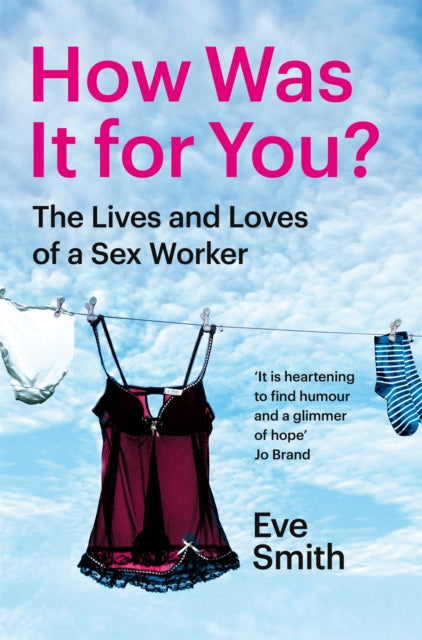 Smith, Eve - How Was It For You?: The Lives And Loves Of A Sex Worker