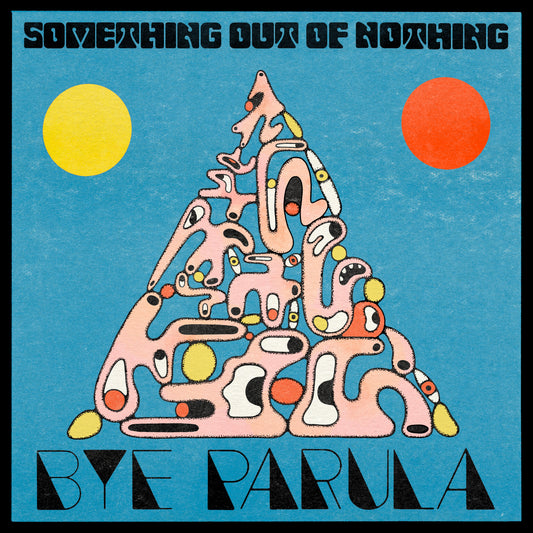 Bye Parula - Something Out of Nothing