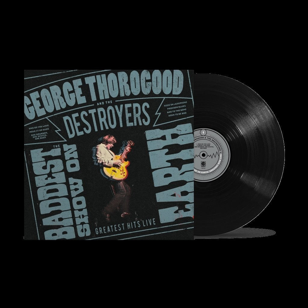 Thorogood, George And The Destroyers - The Baddest Show On Earth: Greatest Hits Live