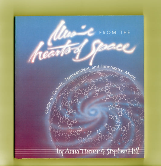 Turner, Anna & Stephen Hill - Music From The Hearts Of Space: The Hearts Of Space Guide To Cosmic, Transcendent, and Innerspace Music