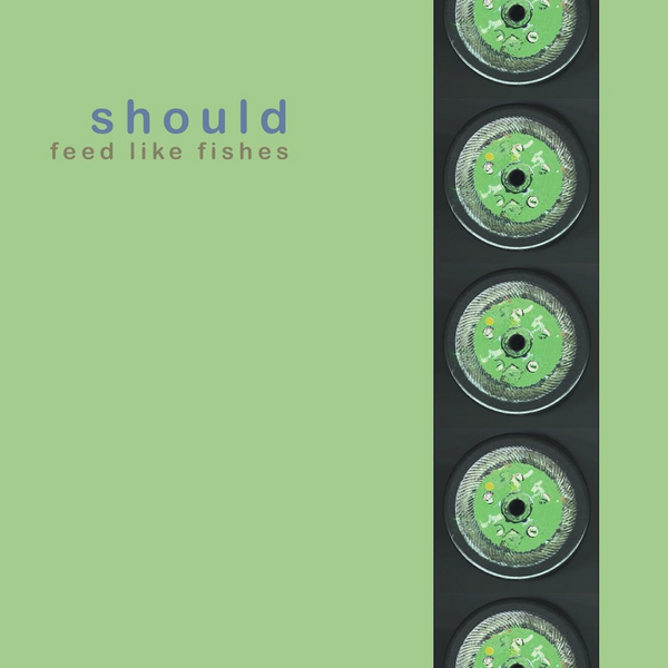 Should - Feed Like Fishes (2026 Reissue)