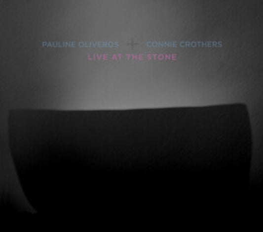 Oliveros, Pauline & Connie Crothers - Live At The Stone