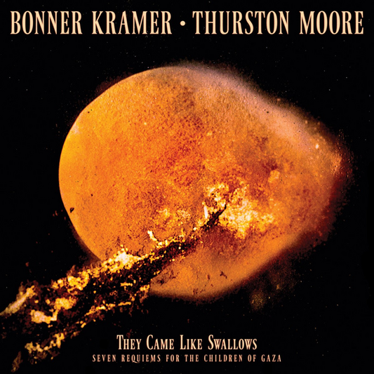 Kramer, Bonner | Thurston Moore - They Came Like Swallows - Seven Requiems for the Children of Gaza
