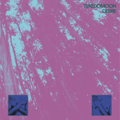 Tuxedomoon - Desire (45th Anniversary Edition)