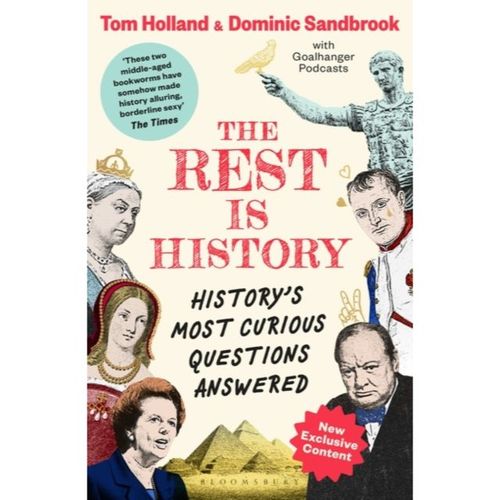 Goalhanger Podcasts, Tom Holland & Dominic Sandbrook - The Rest Is History: The Official Book From The Makers Of The Hit Podcast