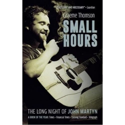 Thomson, Graeme - Small Hours : The Long Night Of John Martyn