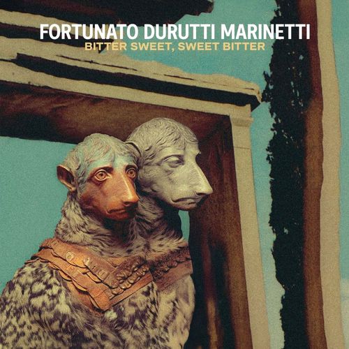 Marinetti, Fortunato Durutti - Bitter Sweet, Sweet Bitter