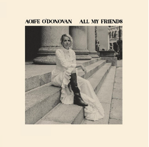 O'Donovan, Aoife - All My Friends