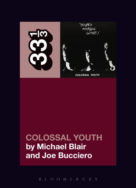 Blair, Michael (Independent Scholar, Usa), Joe Bucciero (Independent Scholar, Usa) - 33 1/3 : Young Marble Giants - Colossal Youth (121)