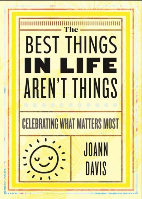 Davis, Joann - The Best Things in Life Aren't Things: Celebrating What Matters Most