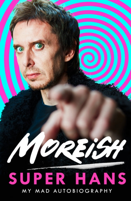 Super Hans - Moreish: My Mad Autobiography