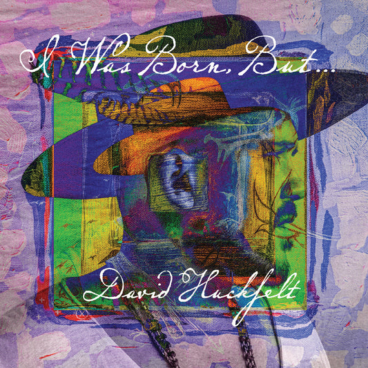 Huckfelt, David - I Was Born But...