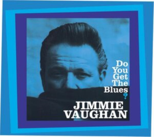 JIMMIE VAUGHAN - DO YOU GET THE BLUES?