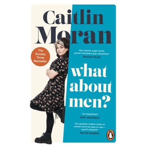 Moran, Caitlin - What About Men?