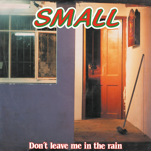 Small - Don't Leave Me In The Rain (Reissue)