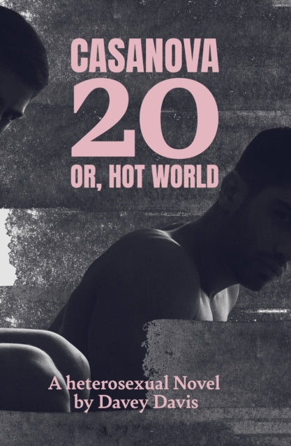 Davis, Davey - Casanova 20: Or, Hot World: A Heterosexual Novel