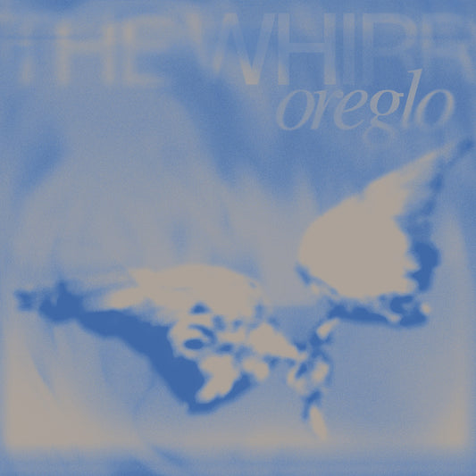 oreglo - THE WHIRR