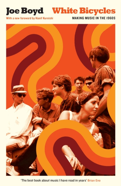 Boyd, Joe - White Bicycles : Making Music In The 1960S