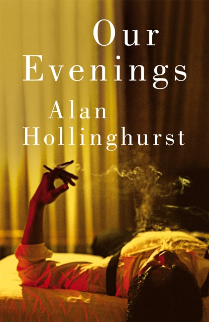 Hollinghurst, Alan - Our Evenings